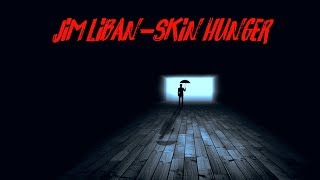 Jim Liban  Skin Hunger [upl. by Fionnula244]