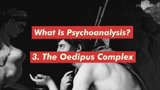 What is Psychoanalysis Part 3 The Oedipus Complex [upl. by Consolata]