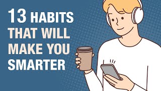 13 Everyday Habits That Make You Smarter [upl. by Hess]