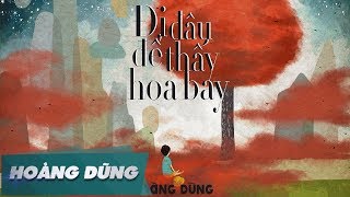 Đi Đâu Để Thấy Hoa Bay Official MV  Hoàng Dũng [upl. by Haines]