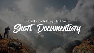 7 Fundamental Steps to Film a Short Documentary [upl. by Ilaire]