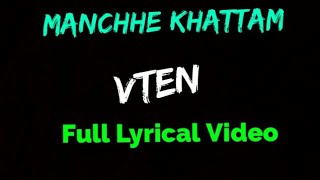 VTEN  Manchhe Khattam Full Lyrical Video [upl. by Kendall]