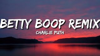 Charlie Puth  Betty Boop Remix Lyrics [upl. by Annaehs506]