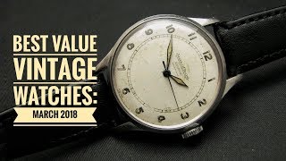 Best Value Vintage Watches March 2018 [upl. by Rici]