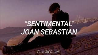 quotSentimentalquot  Joan Sebastian  CON LETRA [upl. by Feliza771]